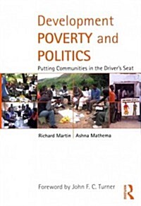 Development Poverty and Politics : Putting Communities in the Driver’s Seat (Paperback)