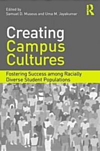 Creating Campus Cultures : Fostering Success Among Racially Diverse Student Populations (Paperback)