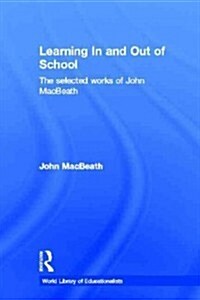 Learning in and Out of School : The Selected Works of John Macbeath (Hardcover)