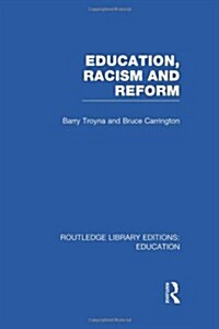 Education, Racism and Reform (RLE Edu J) (Hardcover)