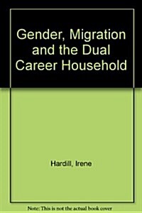 Gender, Migration and the Dual Career Household (Paperback)