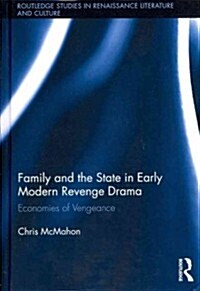 Family and the State in Early Modern Revenge Drama : Economies of Vengeance (Hardcover)