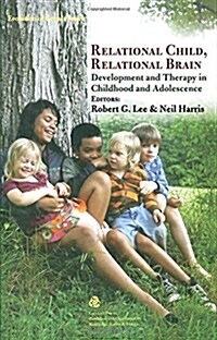 Relational Child, Relational Brain : Development and Therapy in Childhood and Adolescence (Paperback)