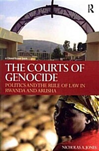 The Courts of Genocide : Politics and the Rule of Law in Rwanda and Arusha (Paperback)