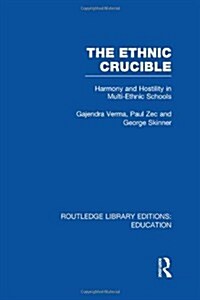 The Ethnic Crucible (RLE Edu J) : Harmony and Hostility in Multi-Ethnic Schools (Hardcover)