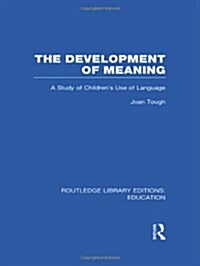 The Development of Meaning (RLE Edu I) : A Study of Childrens Use of Language (Hardcover)