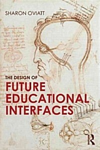 The Design of Future Educational Interfaces (Paperback, New)