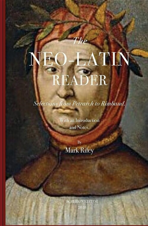 The Neo-Latin Reader: Selections from Petrarch to Rimbaud (Paperback)