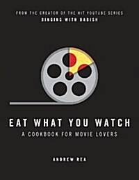 Eat What You Watch : A Cookbook for Movie Lovers (Hardcover)