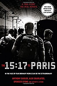 The 15:17 to Paris : The True Story of a Terrorist, a Train and Three American Heroes (Paperback, Film tie-in edition)