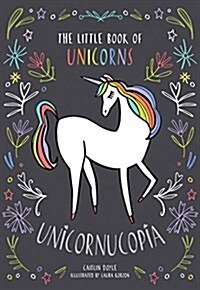 Unicornucopia : The Little Book of Unicorns (Hardcover)
