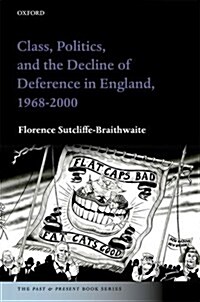 Class, Politics, and the Decline of Deference in England, 1968-2000 (Hardcover)