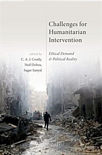 Challenges for Humanitarian Intervention : Ethical Demand and Political Reality (Hardcover)