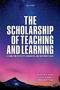 The Scholarship of Teaching and Learning : A Guide for Scientists, Engineers, and Mathematicians (Hardcover)