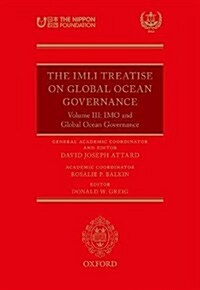 The IMLI Treatise On Global Ocean Governance : Volume III: The IMO and Global Ocean Governance (Hardcover)