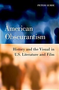 American Obscurantism: History and the Visual in U.S. Literature and Film (Hardcover)