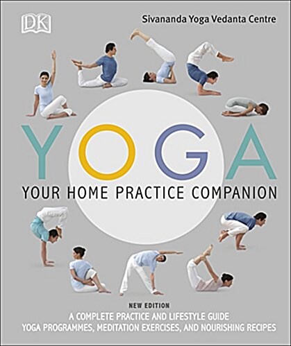 Yoga Your Home Practice Companion : A Complete Practice and Lifestyle Guide: Yoga Programmes, Meditation Exercises, and Nourishing Recipes (Hardcover)