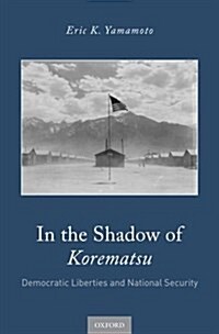 In the Shadow of Korematsu: Democratic Liberties and National Security (Hardcover)