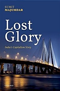 Lost Glory : Indias Capitalism Story (Hardcover)