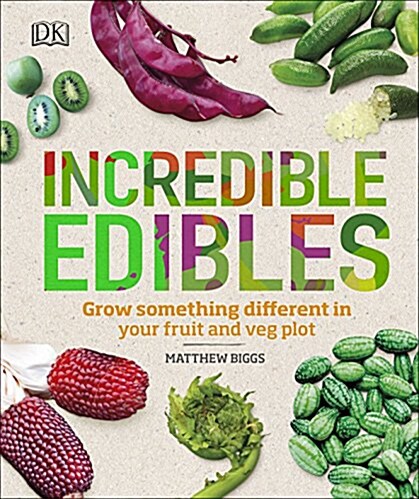 Incredible Edibles : Grow Something Different in Your Fruit and Veg Plot (Hardcover)