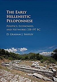 The Early Hellenistic Peloponnese : Politics, Economies, and Networks 338–197 BC (Hardcover)