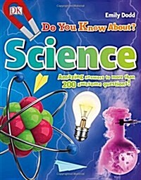 Do You Know About Science? : Amazing Answers to more than 200 Awesome Questions! (Hardcover)