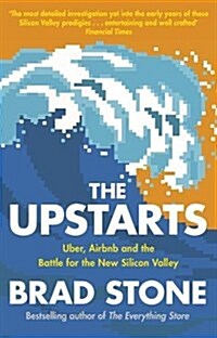 The Upstarts : Uber, Airbnb and the Battle for the New Silicon Valley (Paperback)