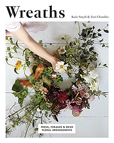 Wreaths : Fresh, Foraged & Dried Floral Arrangements (Paperback)