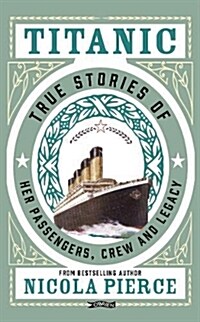 Titanic: True Stories of Her Passengers, Crew and Legacy (Hardcover)