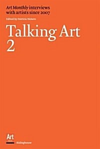 Talking Art 2 : Art Monthly Interviews with Artists Since 2007 (Paperback)