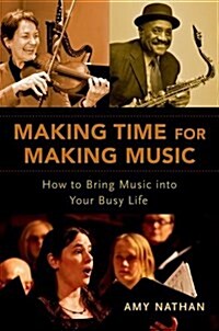 Making Time for Making Music: How to Bring Music Into Your Busy Life (Paperback)