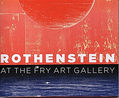 Rothenstein at the Fry Art Gallery : A Pictorial Commentary (Paperback)
