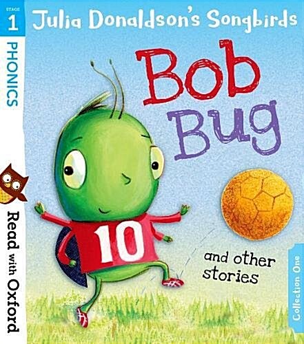 Read with Oxford: Stage 1: Julia Donaldsons Songbirds: Bob Bug and Other Stories (Paperback)