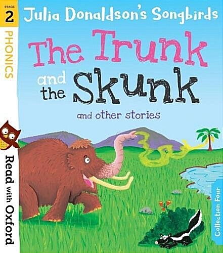 Read with Oxford: Stage 2: Julia Donaldsons Songbirds: The Trunk and The Skunk and Other Stories (Paperback)