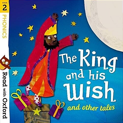 Read with Oxford: Stage 2: Phonics: The King and His Wish and Other Tales (Paperback)