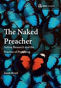 The Naked Preacher : Action Research and a Practice of Preaching (Hardcover)