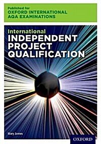 Oxford International AQA Examinations: International Independent Project Qualification (IPQ) (Paperback)