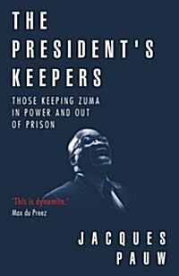 The presidents keepers : Those keeping Zuma in power and out of prison (Paperback)