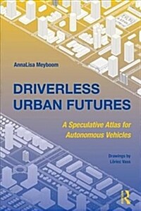 Driverless Urban Futures: A Speculative Atlas for Autonomous Vehicles (Paperback)