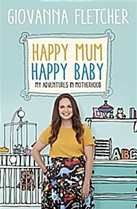 Happy Mum, Happy Baby : My adventures into motherhood (Paperback)