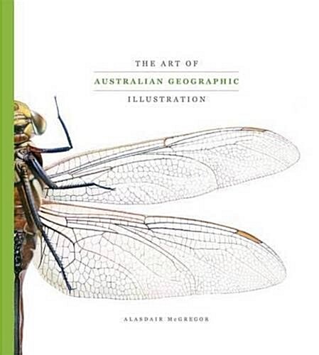 Art of Australian Geographic Illustration : The best of Aust Geographics natural history & technical illustrations (Hardcover)