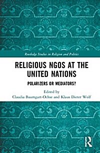 Religious Ngos at the United Nations: Polarizers or Mediators? (Hardcover)