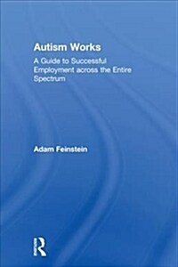 Autism Works: A Guide to Successful Employment Across the Entire Spectrum (Hardcover)