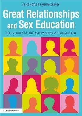 Great Relationships and Sex Education: 200+ Activities for Educators Working with Young People (Paperback)