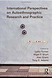 International Perspectives on Autoethnographic Research and Practice (Hardcover)