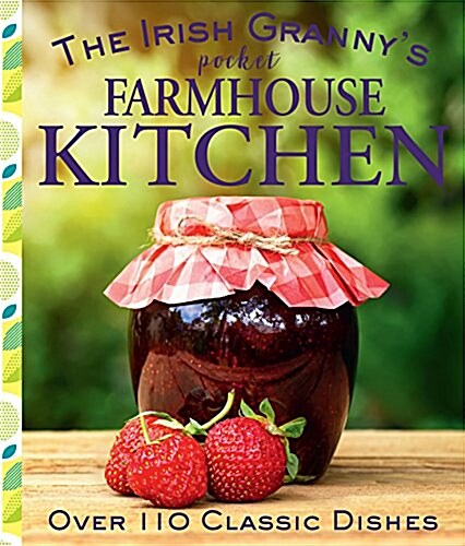 The Irish Grannys Pocket Farmhouse Kitchen: Over 110 Classic Dishes (Hardcover)