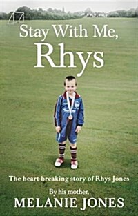 Stay With Me, Rhys : The heartbreaking story of Rhys Jones, by his mother. As seen on ITV’s new documentary Police Tapes (Paperback)