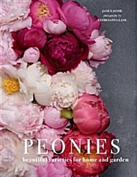 Peonies : Beautiful varieties for home and garden (Hardcover)