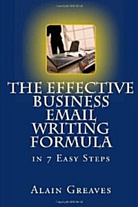 The Effective Business Email Writing Formula in 7 Easy Steps: How You Can Develop Effective Business Email Writing Skills in English (Paperback)