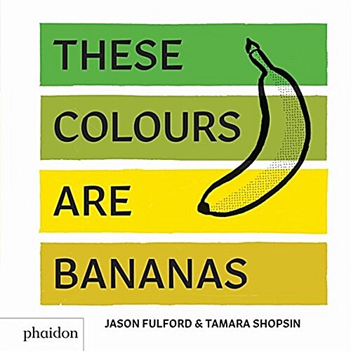 These Colours Are Bananas : Published in association with the Whitney Museum of American Art (Hardcover)